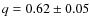$q=0.62\pm0.05$