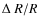 $\Delta~R/R$
