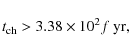 \begin{displaymath}t_{\rm ch}>3.38\times10^{2}f~\rm yr,
\end{displaymath}