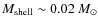 $M_{\rm shell}\sim0.02~M_{\odot}$
