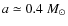 $a
\simeq0.4~M_{\odot}$