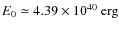 $E_{0}\simeq4.39\times10^{40}~\rm erg$