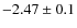 $-2.47\pm0.1$
