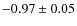 $-0.97\pm0.05$