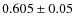 $0.605\pm0.05$