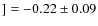 $]=-0.22\pm 0.09$