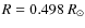 $R=0.498~R_{\odot}$