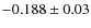 $-0.188\pm0.03$