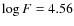 $\log F=4.56$