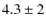 $4.3\pm2$