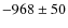 $-968\pm50 $