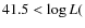 $41.5 < \log L($