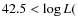$42.5 < \log L($