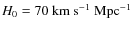 $H_{\rm0} = 70~{\rm km}~{\rm s}^{-1}~{\rm Mpc}^{-1}$