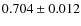$0.704\pm0.012$