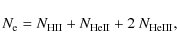 \begin{displaymath}N_{\rm e} = N_{\rm HII} + N_{\rm HeII} + 2~ N_{\rm HeIII} ,
\end{displaymath}