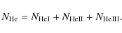 \begin{displaymath}N_{\rm He} = N_{\rm HeI} + N_{\rm HeII} + N_{\rm HeIII} .
\end{displaymath}