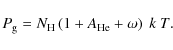 \begin{displaymath}P_{\rm g} = N_{\rm H} \left( 1 + A_{\rm He} + \omega \right)~k~T .
\end{displaymath}