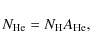 \begin{displaymath}N_{\rm He} = N_{\rm H} A_{\rm He},
\end{displaymath}