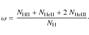 \begin{displaymath}\omega = \frac {N_{\rm HII}+N_{\rm HeII}+2~ N_{\rm HeIII}} {N_{\rm H}}\cdot
\end{displaymath}