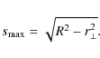 \begin{displaymath}s_{\rm max} = \sqrt { R^2 - r_{\perp}^2 } .
\end{displaymath}