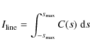 \begin{displaymath}I_{\rm line} = \int_{-s_{\rm max}}^{s_{\rm max}} C(s)~{\rm d}s
\end{displaymath}