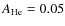 $A_{\rm He}=0.05$