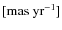 ${\rm [mas~yr^{-1}]}$