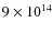 $9\times 10^{14}$