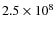 $2.5\times10^8$