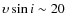 $\ensuremath{{\upsilon}\sin i}\sim 20$