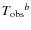 $T_{\rm obs}{}^b$