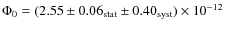 $\Phi_0 = (2.55 \pm 0.06_{{\rm stat}} \pm 0.40_{{\rm syst}}) \times 10^{-12}$