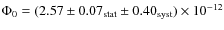 $\Phi_0 = (2.57 \pm 0.07_{{\rm stat}} \pm 0.40_{{\rm syst}}) \times 10^{-12}$