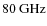 $80~{\rm GHz}$