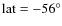 $ {\rm lat} = -56^\circ$
