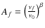 $A_f =
\left( \frac{\nu_f}{\nu_0} \right)^{\beta} $