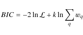 \begin{displaymath}BIC = -2 \ln \mathcal{L}+ k \ln\sum_q w_q
\end{displaymath}