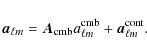 \begin{displaymath}
\vec{a}_\ensuremath{{\ell m}} = \vec{A}_{\rm cmb} a_\ensure...
...ll m}} ^{\rm cmb} + \vec{a}_\ensuremath{{\ell m}} ^{\rm cont}.
\end{displaymath}