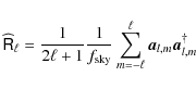 \begin{displaymath}
\ensuremath{\widehat{\tens{R}}} _{\ell} =
\frac{1}{2\ell+1...
... sky}} }
\sum_{m=-\ell}^\ell \vec{a}_{l,m} \vec{a}_{l,m}^\dag\end{displaymath}