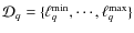 $\ensuremath{\mathcal{D}_q} =\lbrace
\ell^{\rm min}_q, \cdots, \ell^{\rm max}_q\rbrace$