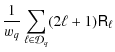 $\displaystyle \frac{1}{w_q}\sum_{\ell \in \ensuremath{\mathcal{D}_q} } (2 \ell +1)\R_\ell$