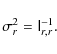 \begin{displaymath}
\sigma_r^2 = \tens I^{-1}_{r,r}.
\end{displaymath}