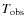 $T_{\rm obs}$