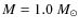 $M = 1.0~M_{\odot}$