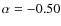 $\alpha =-0.50$