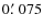 $0\hbox {$.\mkern -4mu^\prime $ }075$