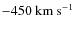 $\rm -450~km~s^{-1}$
