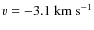$v = -3.1~\rm km~s^{-1}$