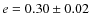 $e = 0.30 \pm 0.02$